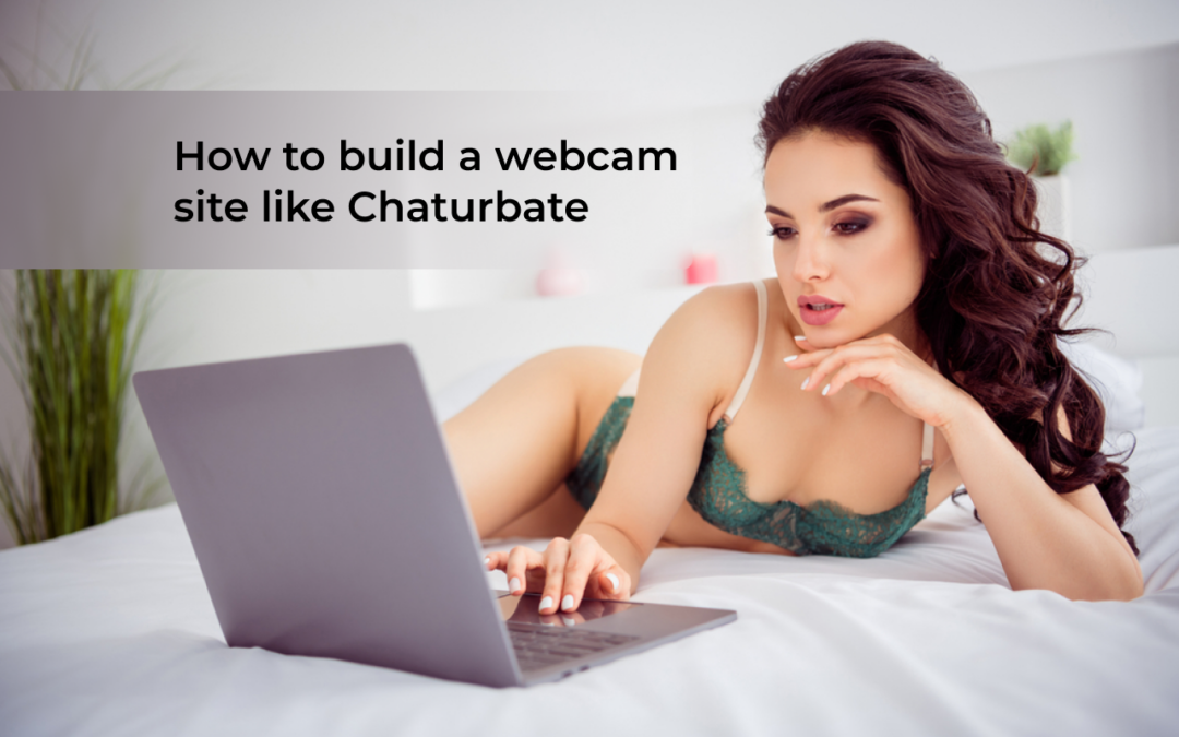 How to Build a Webcam Site like Chaturbate in 2025