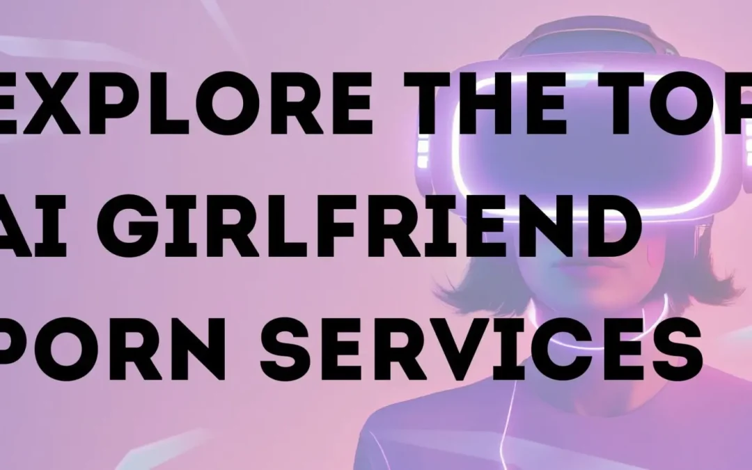 Top 10 AI Girlfriend Porn Sites to Explore in 2025