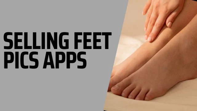 How to Sell Feet Pics: 11 Best Sites to Sell Feet Pics and Make Money in 2025